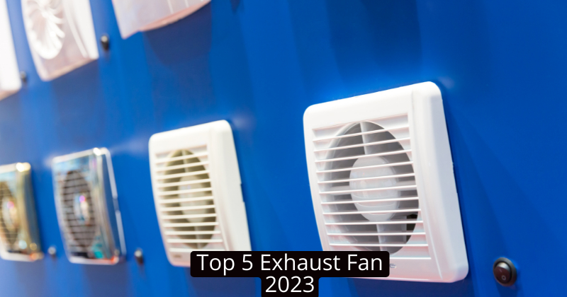 Top 5 Exhaust Fan 2023 | टॉप 5 बेस्ट एग्जॉस्ट फैन