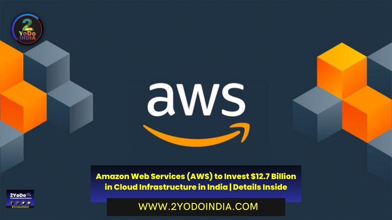 Amazon Web Services (AWS) Announces $12.7 Billion Investment in India’s Cloud Infrastructure by 2030